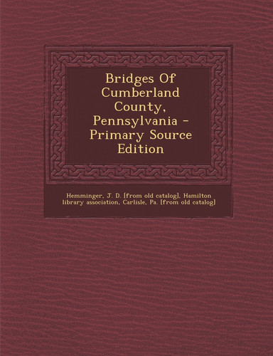Bridges of Cumberland County, Pennsylvania - Primary Source Edition
