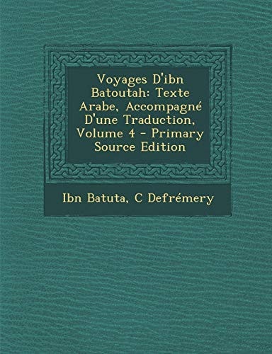 Voyages D'Ibn Batoutah Texte Arabe, Accompagne D'une Traduction, Volume 4 - Primary Source Edition