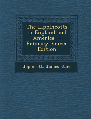 The Lippincotts in England and America - Primary Source Edition