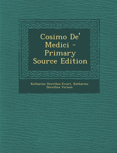 Cosimo De' Medici - Primary Source Edition