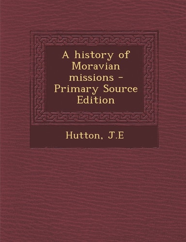 A History of Moravian Missions - Primary Source Edition