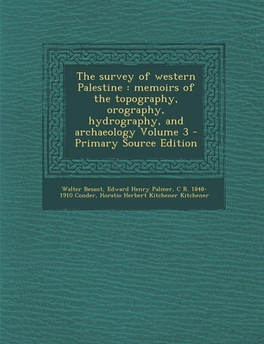 The Survey of Western Palestine Memoirs of the Topography, Orography, Hydrography, and Archaeology Volume 3 - Primary Source Edition