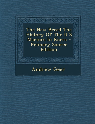 The New Breed the History of the U S Marines in Korea - Primary Source Edition