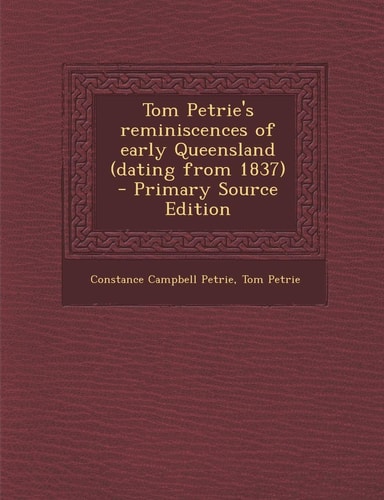 Tom Petrie's Reminiscences of Early Queensland - Primary Source Edition