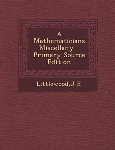 A Mathematicians Miscellany - Primary Source Edition