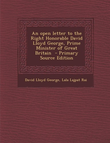 An Open Letter to the Right Honorable David Lloyd George, Prime Minister of Great Britain - Primary Source Edition