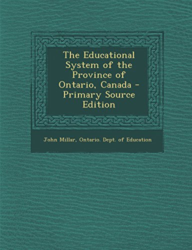 The Educational System of the Province of Ontario, Canada - Primary Source Edition