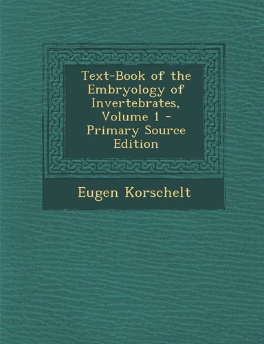 Text-Book of the Embryology of Invertebrates, Volume 1 - Primary Source Edition