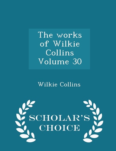 The Works of Wilkie Collins Volume 30 - Scholar's Choice Edition