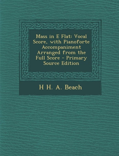 Mass in E Flat Vocal Score, with Pianoforte Accompaniment Arranged from the Full Score - Primary Source Edition