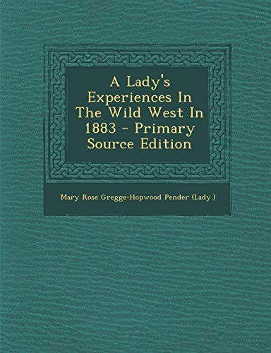 A Lady's Experiences in the Wild West in 1883 - Primary Source Edition