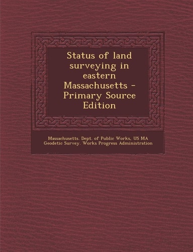 Status of Land Surveying in Eastern Massachusetts - Primary Source Edition