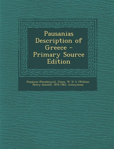 Pausanias Description of Greece - Primary Source Edition