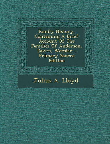 Family History, Containing a Brief Account of the Families of Anderson, Davies, Wersler - Primary Source Edition