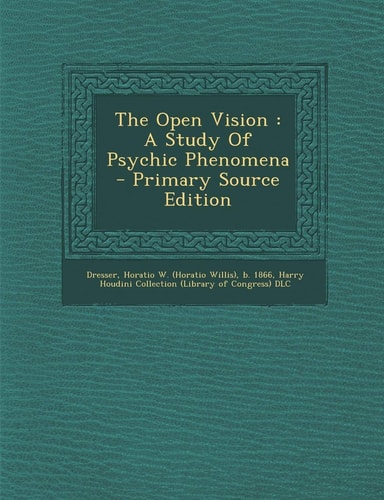 The Open Vision A Study of Psychic Phenomena - Primary Source Edition
