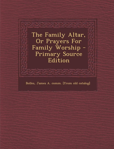 The Family Altar, Or Prayers for Family Worship - Primary Source Edition