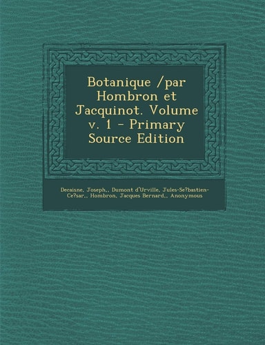 Botanique /Par Hombron Et Jacquinot. Volume V. 1 - Primary Source Edition