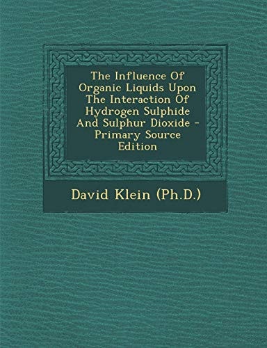 The Influence of Organic Liquids Upon the Interaction of Hydrogen Sulphide and Sulphur Dioxide - Primary Source Edition