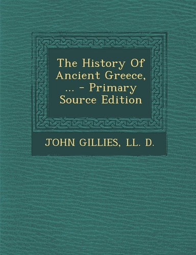 The History of Ancient Greece, ... - Primary Source Edition