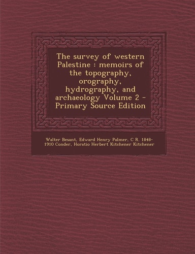 The Survey of Western Palestine Memoirs of the Topography, Orography, Hydrography, and Archaeology Volume 2 - Primary Source Edition