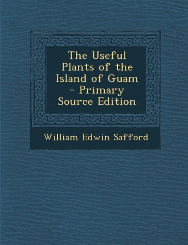 The Useful Plants of the Island of Guam - Primary Source Edition