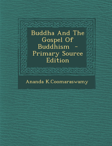 Buddha and the Gospel of Buddhism - Primary Source Edition