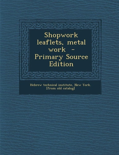 Shopwork Leaflets, Metal Work - Primary Source Edition
