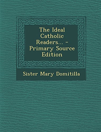 The Ideal Catholic Readers... - Primary Source Edition