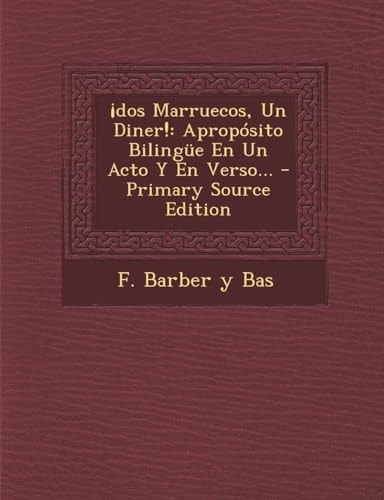 ¡Dos Marruecos, Un Diner! Apropósito Bilingüe en Un Acto Y en Verso... - Primary Source Edition