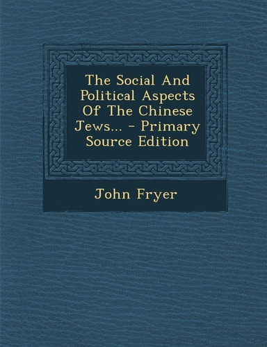 The Social and Political Aspects of the Chinese Jews... - Primary Source Edition
