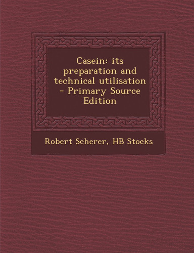 Casein Its Preparation and Technical Utilisation - Primary Source Edition