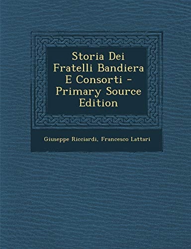 Storia Dei Fratelli Bandiera E Consorti - Primary Source Edition
