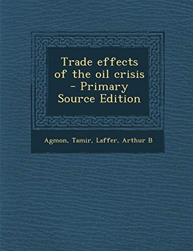 Trade Effects of the Oil Crisis - Primary Source Edition