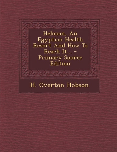 Helouan, an Egyptian Health Resort and How to Reach It... - Primary Source Edition