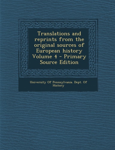 Translations and Reprints from the Original Sources of European History Volume 4 - Primary Source Edition