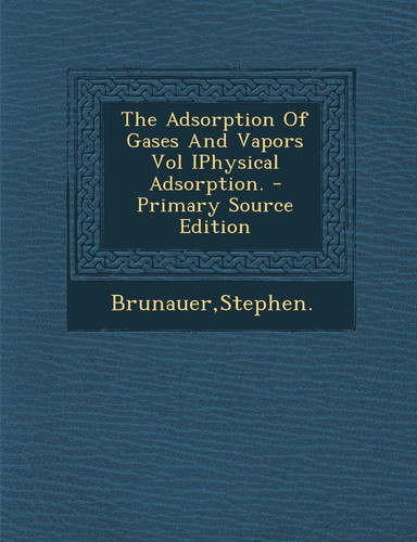 The Adsorption of Gases and Vapors Vol Iphysical Adsorption. - Primary Source Edition