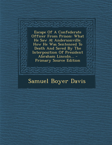 Escape of a Confederate Officer from Prison What He Saw at Andersonville. How He Was Sentenced to Death and Saved by the Interposition of President A