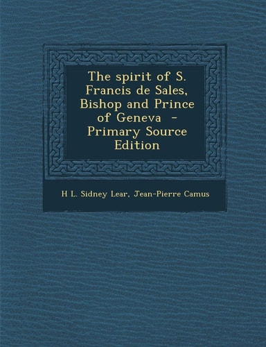 The Spirit of S. Francis de Sales, Bishop and Prince of Geneva - Primary Source Edition
