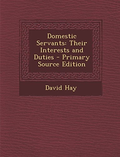 Domestic Servants Their Interests and Duties - Primary Source Edition