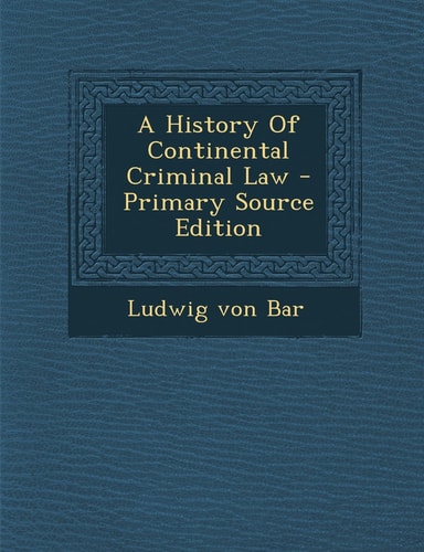 A History of Continental Criminal Law - Primary Source Edition