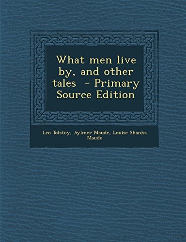 What Men Live By, and Other Tales - Primary Source Edition