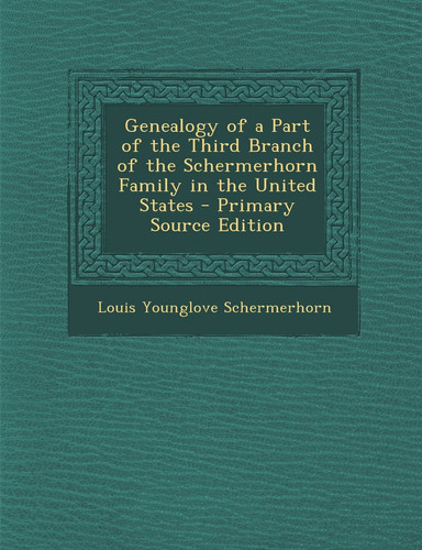 Genealogy of a Part of the Third Branch of the Schermerhorn Family in the United States - Primary Source Edition