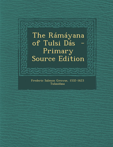 The Rámáyana of Tulsi Dás - Primary Source Edition