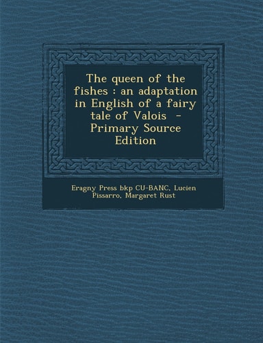 The Queen of the Fishes: An Adaptation in English of a Fairy Tale of Valois - Primary Source Edition