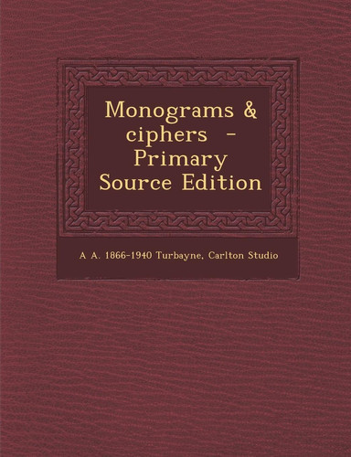 Monograms and Ciphers - Primary Source Edition