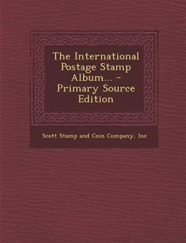 The International Postage Stamp Album... - Primary Source Edition