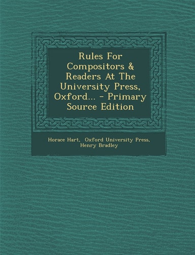 Rules for Compositors and Readers at the University Press, Oxford - Primary Source Edition