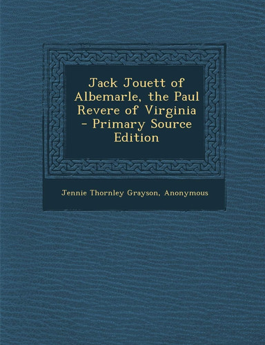 Jack Jouett of Albemarle, the Paul Revere of Virginia - Primary Source Edition