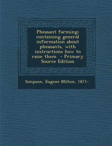 Pheasant Farming; Containing General Information about Pheasants, with Instructions How to Raise Them - Primary Source Edition