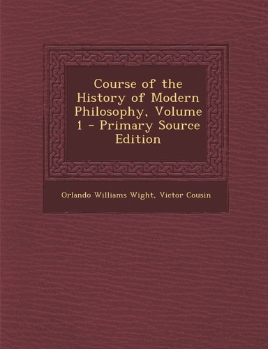 Course of the History of Modern Philosophy, Volume 1 - Primary Source Edition